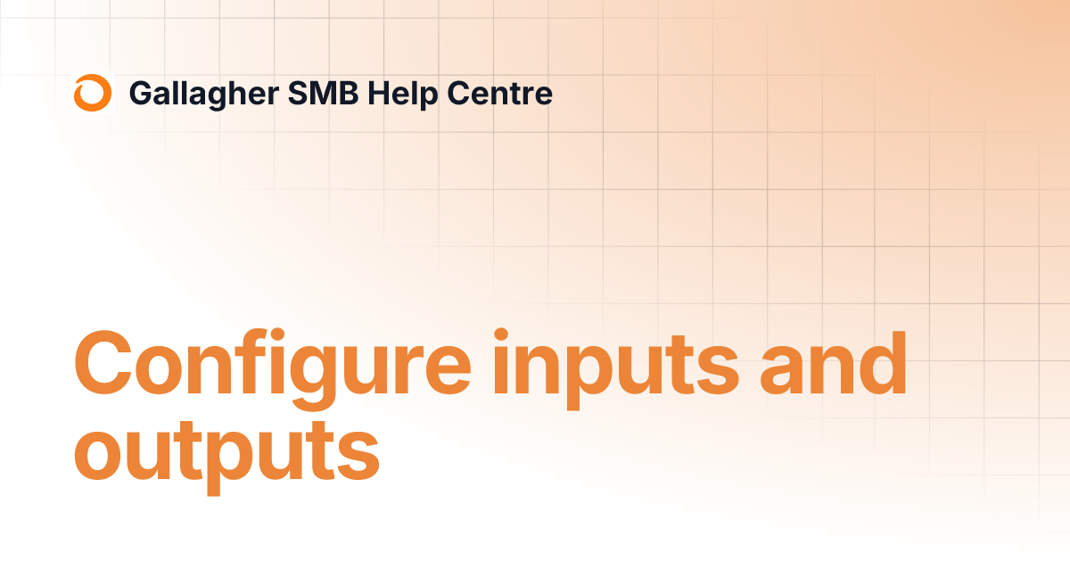 Configure inputs and outputs | Gallagher SMB Help Centre